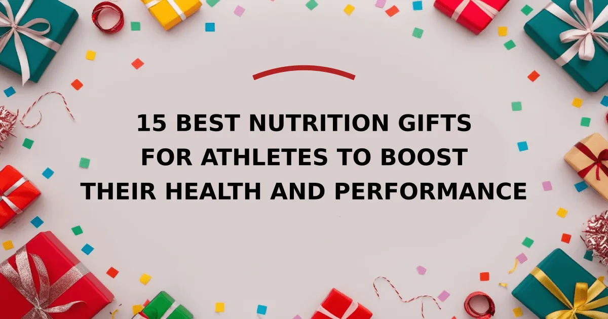 15 Best Nutrition Gifts for Athletes to Boost Their Health and Performance